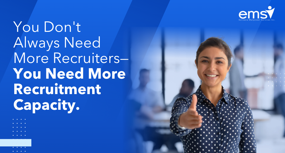You Don’t Always Need More Recruiters – You Need More Recruitment Capacity